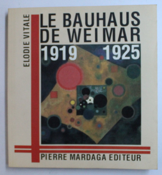 LE BAUHAUS DE WEIMAR 1919 - 1925 par ELODIE VITALE , 1980 , PREZINTA HALOURI DE APA *