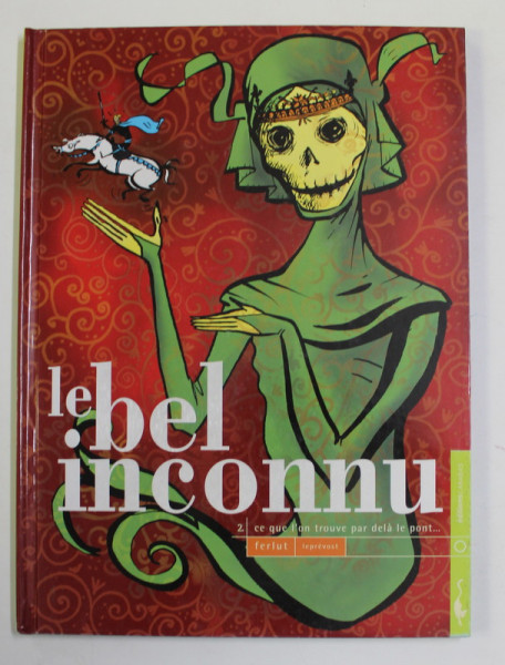 LE BEL INCONNU 2. CE QUE L 'ON TROUVE PAR DELA LE PONT ...par FERLUT et LEPREVOST , 2005, BENZI DESENATE *