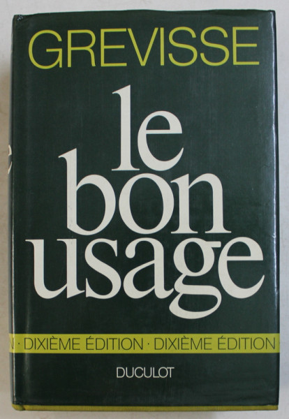 LE BON USAGE - GRAMMAIRE FRANCAISE AVEC DES REMARQUES SUR LA LANGUE FRANCAISE D ; AUJOURD ' HUI par MAURICE GREVISSE , 1975