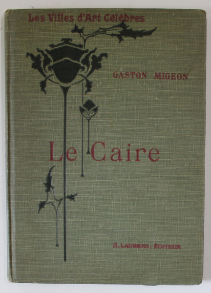 LE CAIRE , LE NIL ET MEMPHIS par GASTON MIGEON , COLLECTION ' LES VILLES D 'ART CELEBRES ' , 1928