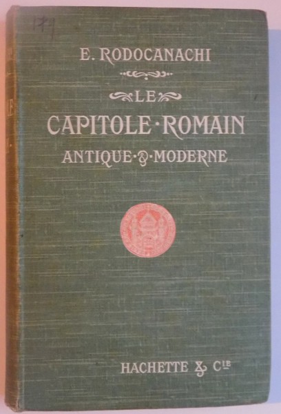 LE CAPITOLE ROMAIN. ANTIQUE ET MODERNE par E. RODOCANACHI, PARIS  1912
