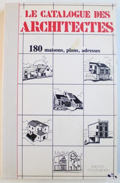 LE CATALOGUE DES ARCHITECTS  - 180 MAISONS , PLANS , ADRESSES par MICHEL ESCOUGNOU , 1992