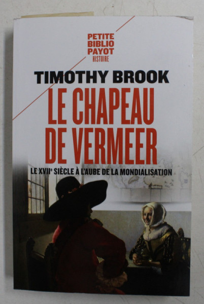 LE CHAPEAU DE VERMEER PAR TIMOTHY BROOK , LE XVIIE SIECLE A L ' AUBE DE LA MONDIALISATION , 2012