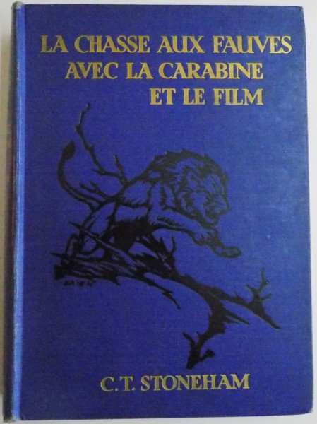 LE CHASSE AUX FAUVES AVEC LA CARABINE ET LE FILM par C.T. STONEHAM, PARIS  1935