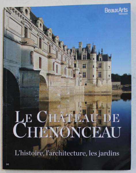 LE CHATEAU DE CHENONCEAU - L ' HISTOIRE , L ' ARCHITECTURE , LES JARDINS , 2011