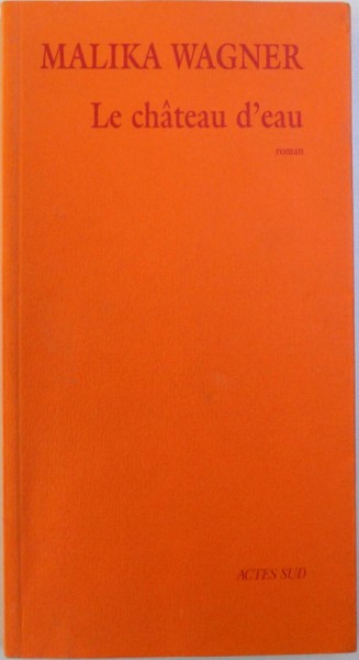 LE CHATEAU D'EAU - ROMAN  par MALIKA WAGNER , 2001