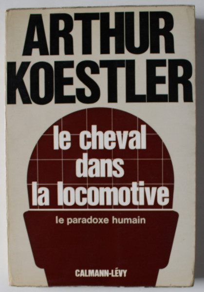 LE CHEVAL DANS LA  LOCOMOTIVE par ARTHUR KOESTLER , 1968