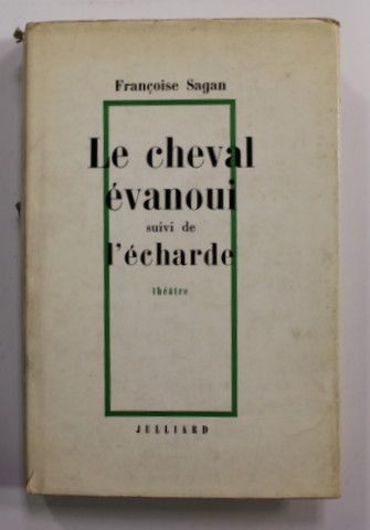 LE CHEVAL EVANOIU suivi de L 'ECHARDE - THEATRE par FRANCOISE SAGAN , 1966