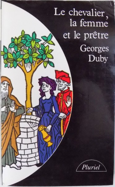 LE CHEVALIER , LA FEMME ET  LE PRETRE - LE MARIAGE DANS LA FRANCE FEUDALE   par GEORGES DUBY , 1990