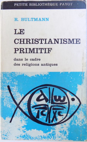 LE CHRISTIANISME PRIMITIF DANS LE CADRE DE SRELIGIONS ANTIQUES par R. BULTMAN , 1969