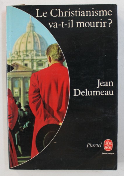 LE CHRISTIANISME VA - T - IL MOURIR ? par JEAN DELUMEAU , 1977