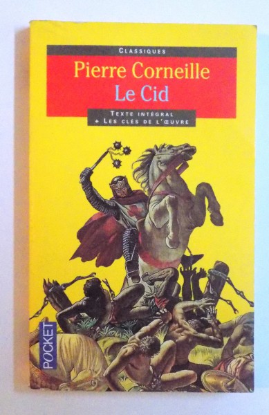 LE CID par PIERRE CORNEILLE  - TEXTE INTEGRAL + LES CLES DE L' OUVRE , 1992