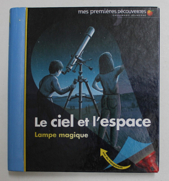 LE CIEL ET L 'ESPACE - LAMPE MAGIQUE  par CLAUDE DELAFOSSE et GALLIMARD JEUNESSE , illustre par DONALD GRANT , 2008 * LIPSA LANTERNA