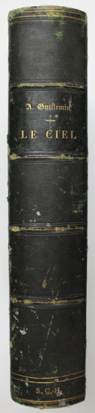 LE CIEL; NOTIONS D ' ASTRONOMIE ..par  AMEDEE GUILLEMIN , OUVRAGE ILLUSTRE , 45 PLANCHES , 12 EN COULEUR , 331 VIGNETTES , 1870