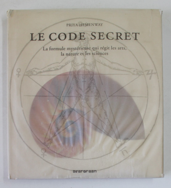 LE CODE SECRET , LA FORMULE MYSTERIEUSE QUI REGIT LES ARTS , LA NATURE ET LES SCIENCES par PRIYA HEMENWAY , 2008