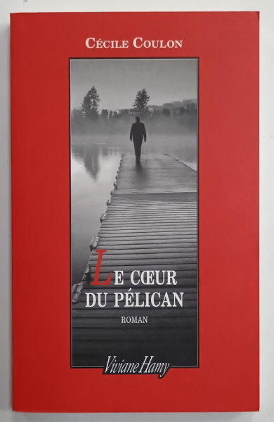 LE COEUR DU PELICAN , roman par CECILE COULON , 2015