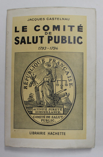 LE COMITE DE SALUT PUBLIC 1793 - 1794 par JACQUES CASTELNAU , 1941
