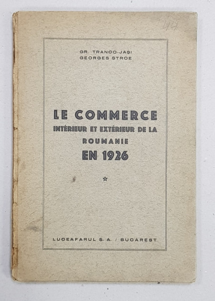 LE COMMERCE INTERIEUR ET EXTERIEUR DE LA ROUMANIE EN 1926 par GR. TRANCO  - JASI , 1926 , CONTINE DEDICATIA AUTORULUI CATRE GENERALUL COANDA *
