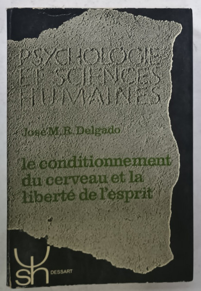 LE CONDITIONNEMENT DU CERVEAU ET LA LIBERTE DE L' ESPRIT par JOSE M. R. DELGADO , 1972