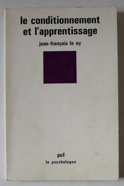 LE CONDITIONNEMENT ET L 'APPRENTISSAGE par JEAN - FRANCOIS LE NY , 1980 , PREZINTA SUBLINIERI SI INSEMNARI *