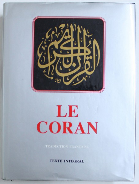 LE CORAN  - TEXTE INTEGRAL , trduit en francais par A. de KASIMIRSKI , illustre par 5 manuscrits de Coran anciens , 1990, PREZINTA HALOURI DE APA