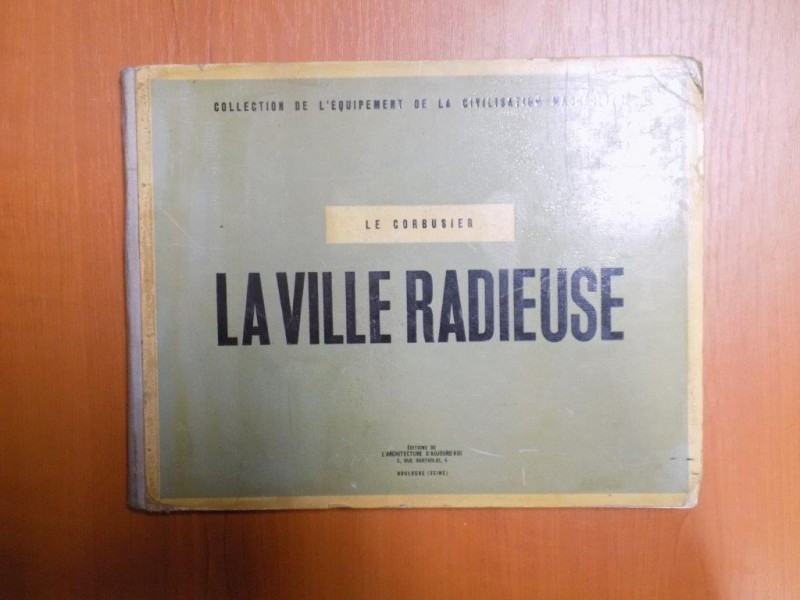 LE CORBUSIER. LA VILLE RADIEUSE. ELEMENTS D'UNE DOCTRINE D'URBANISME POUR L'EQUIPEMENT DE LA CIVILISATION MACHINISTE