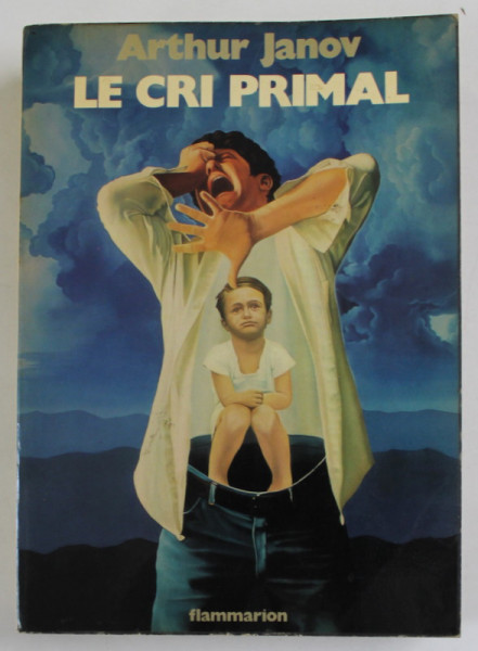 LE CRI PRIMAL , THERAPIE PRIMALE : TRAITMENT POUR LA GUERISON DE LA NEVROSE par Dr. ARTHUR JANOV , 1975