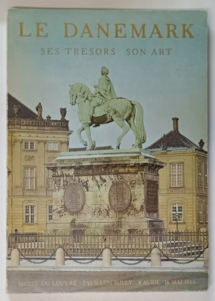 LE DANEMARK , SES TRESORS , SON ART ,  CATALOG DE EXPOZITIE IN LIMBA FRANCEZA , 1965