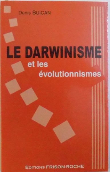 LE DARWINISME ET LES EVOLUTIONNISMES par DENIS BUICAN , 2005 , DEDICATIE *