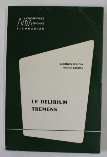 LE DELIRIUM TREMENS par GEORGES BOUDIN et ANDRE LAURAS , ETUDE CLINIQUE , BIOLOGIQUE ET THERAPEUTQUE , 1960 , PREZINTA SUBLINIERI