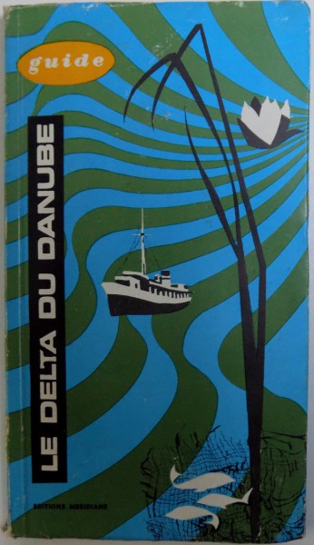 LE DELTA DU DANUBE - GUIDE par EUGEN PANIGHIANT , 1967