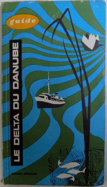 LE DELTA DU DANUBE - GUIDE par EUGEN PANIGHIANT , 1967