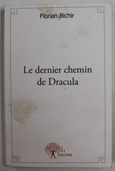 LE  DERNIER CHEMIN  DE DRACULA par FLORIAN BICHIR , 2013 , COPERTA CU MICI DEFECTE SI URME DE UZURA