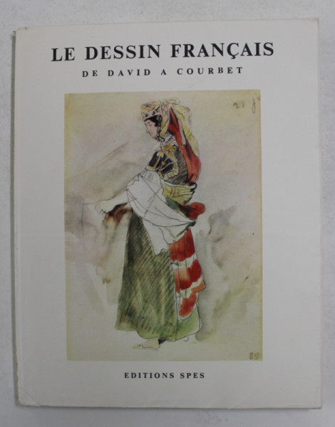 LE DESSIN FRANCAIS DE DAVID A COURBET par FRANCOIS DAULTE , 1953