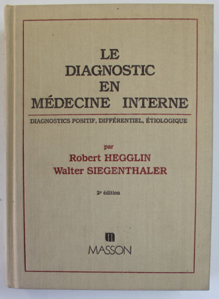 LE DIAGNOSTIC EN MEDECINE INTERNE , DIAGNOSTICS POSITIF , DIFFERENTIEL , ETIOLOGIQUE par ROBERT HEGGLIN et WALTER SIEGENTHALER , 1982