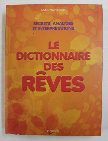 LE DICTIONNAIRE DES REVES - SECRETS , ANALYSES ET INTERPRETATIONS par ANNE MONTESCHI , 2014