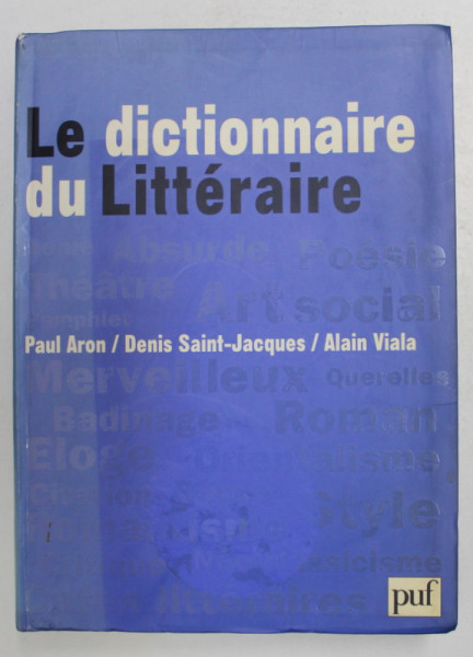 LE DICTIONNAIRE DU LITTERAIRE par PAUL ARON ...ALAIN VIALA , 2002