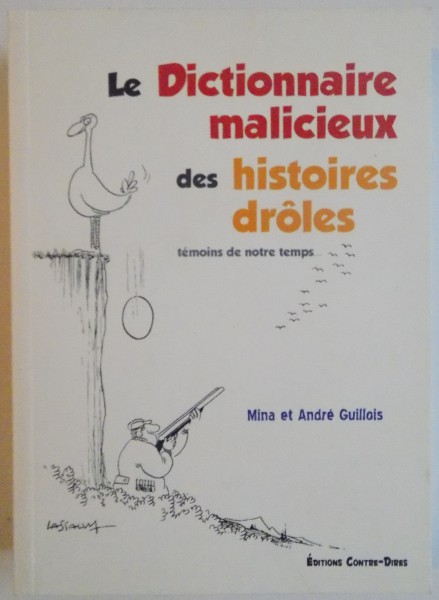 LE DICTIONNAIRE MALICIEUX DES HISTOIRES DROLES, TEMOINS DE NOTRE TEMPS de MINA et ANDRE GUILLOIS, 2013