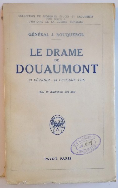 LE DRAME DE DOUAUMONT 21 FEVRIER - 24 OCTOBRE 1916 par GENERAL J. ROUQUEROL, PARIS  1935