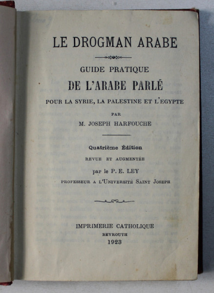 LE DROGMAN ARABE , GUIDE PRATIQUE DE L' ARABE PARLE POUR LA SYRIE , LA PALESTINE ET L' EGYPTE , QUATRIEME ED. par M. JOSEPH HARFOUCHE , 1923