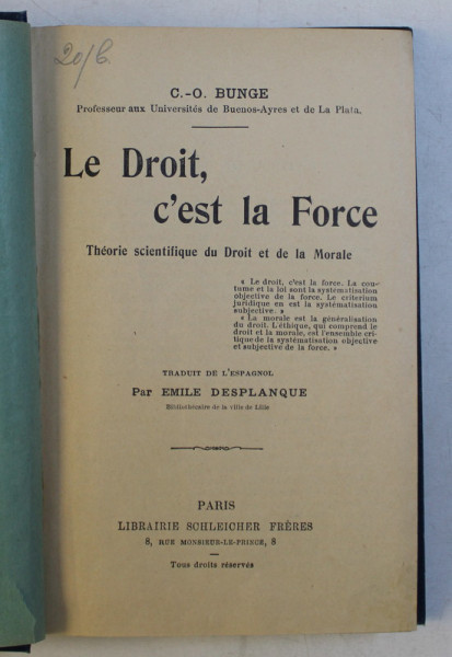 LE DROIT , C' EST LA FORCE - THEORIE SCIENTIFIQUE DU DROIT ET DE LA MORALE par C. O. BUNGE