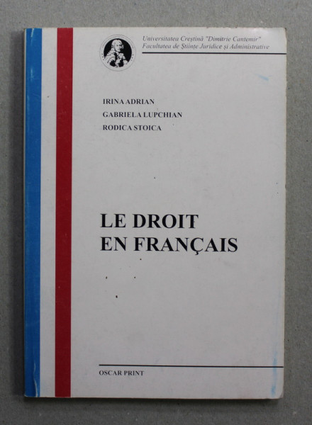 LE DROIT EN FRANCAIS par IRINA ADRIAN ...RODICA STOICA , TOME I -er , 1999