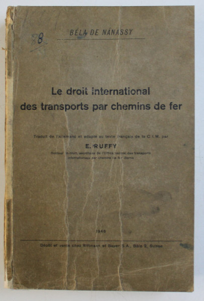 LE DROIT INTERNATIONAL DES TRANSPORTS PAR CHEMINS DE FER par E. RUFFY ,1946