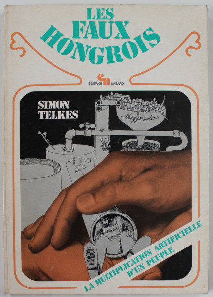 LE FAUX HONGROIS par SIMON TELKES , LA MULTIPLICATION ARTIFICIELLE D 'UN PEUPLE , 1977