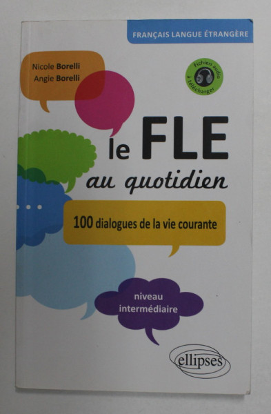 LE FILE AU QUOTIDIEN - 100 DIALOGUES DE LA VIE COURANTE , NIVEAU INTERMEDIARE par NICOLE BORELLI et ANGIE BORELLI , 20100