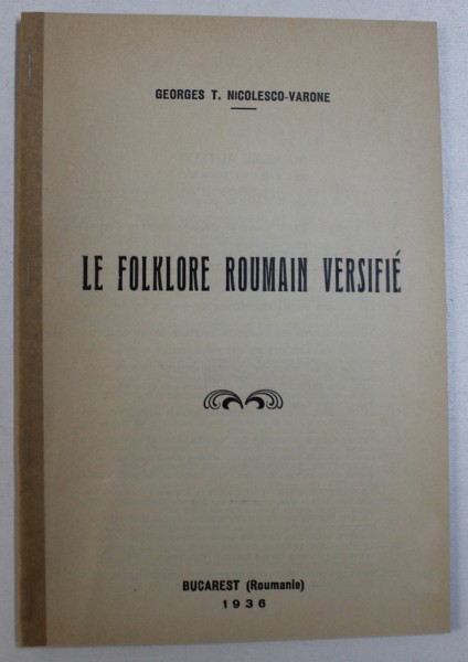 LE FOLKLORE ROUMAIN VERSIFIE de GEORGES T. NICOLESCO - VARONE , BUCAREST 1936