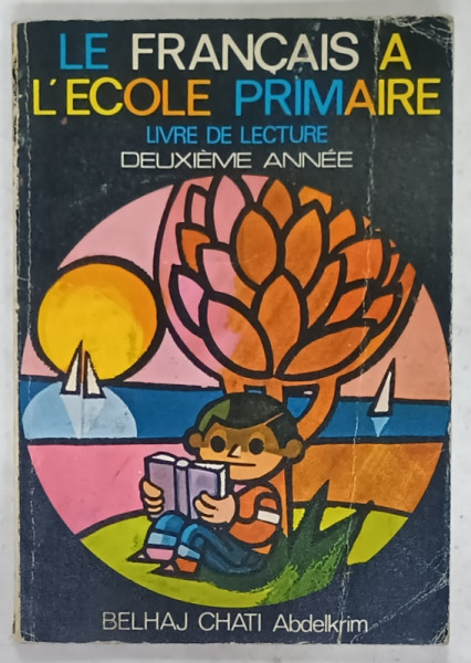 LE FRANCAIS A L 'ECOLE PRIMAIRE , LIVRE DE LECTURE , DEUXIEME ANNEE par BELHAJ CHATI ABDELKRIM , ANII ' 70  - ' 80