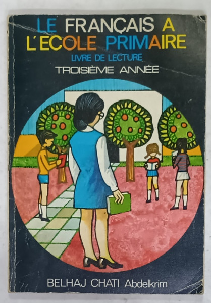 LE FRANCAIS A L 'ECOLE PRIMAIRE , LIVRE DE LECTURE , TROISIEME  ANNEE par BELHAJ CHATI ABDELKRIM , ANII ' 70  - ' 80