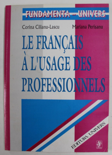 LE FRANCAIS A L 'USAGE DES PROFESSIONNELS par CORINA CILIANU - LASCU et MARIANA PERISANU , 1999