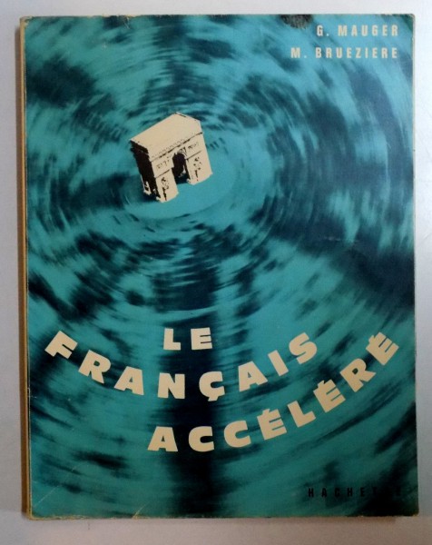 LE FRANCAIS ACCELERE , METHODE INTENSIVE DE FRANCAIS PARLE POUR ADULTES par G. MAUGER , M. BRUEZIERE